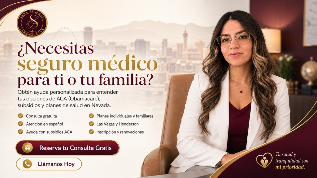 ¿Necesitas seguro médico para ti o tu familia? Obtén ayuda personalizada para ACA (Obamacare), subsidios y planes de salud en Nevada con Sara Salazar — consulta gratuita y atención en español.